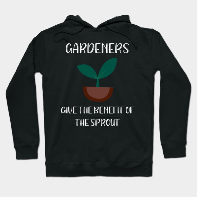 Gardeners Give the Benefit of the Sprout Hoodie by LucyMacDesigns